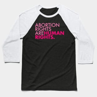 Abortion Rights are Human Rights (pinks) Baseball T-Shirt